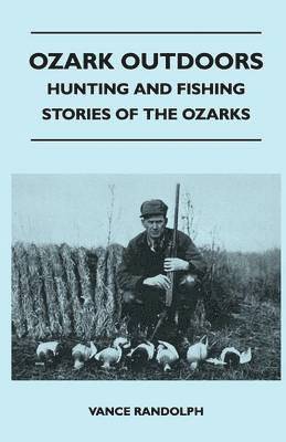 bokomslag Ozark Outdoors - Hunting And Fishing Stories Of The Ozarks