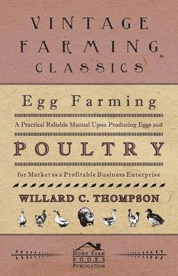 Egg Farming - A Practical Reliable Manual Upon Producing Eggs And Poultry For Market As A Profitable Business Enterprise 1