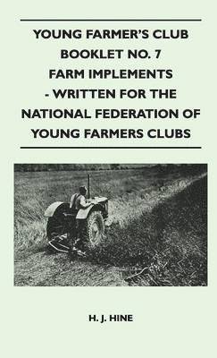 bokomslag Young Farmer's Club Booklet No. 7 - Farm Implements - Written For The National Federation Of Young Farmers Clubs