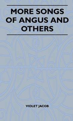 Violet Jacob - More Songs Of Angus And Others, Inbunden
