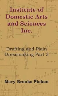 bokomslag Institute Of Domestic Arts And Sciences - Drafting And Plain Dressmaking Part 3