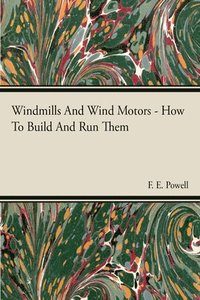 bokomslag Windmills And Wind Motors - How To Build And Run Them