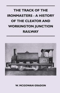 bokomslag The Track Of The Ironmasters - A History Of The Cleator And Workington Junction Railway