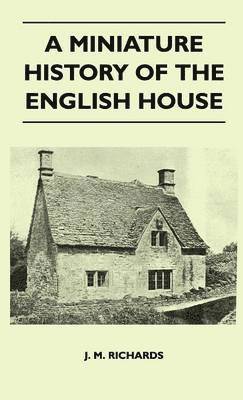 J. M. Richards - Miniature History Of The English House, Inbunden