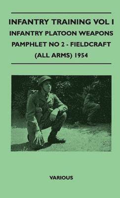 bokomslag Infantry Training Vol I - Infantry Platoon Weapons - Pamphlet No 2 - Fieldcraft (All Arms) 1954