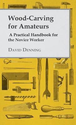 Wood-Carving For Amateurs - A Practical Handbook For The Novice Worker 1