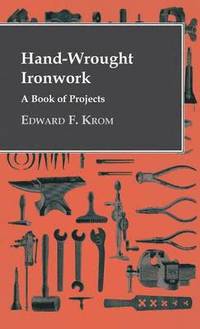 bokomslag Hand-Wrought Ironwork - A Book Of Projects