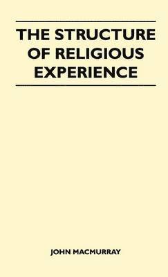 John Macmurray - Structure Of Religious Experience, Inbunden
