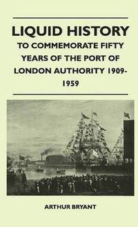 bokomslag Liquid History - To Commemorate Fifty Years Of The Port Of London Authority 1909-1959
