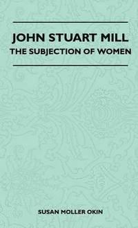 bokomslag John Stuart Mill - The Subjection Of Women