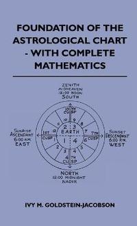 bokomslag Foundation Of The Astrological Chart - With Complete Mathematics