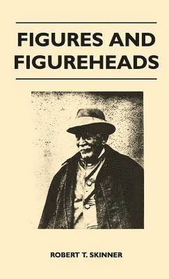 Robert T. Skinner - Figures And Figureheads, Inbunden