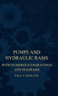 bokomslag Pumps And Hydraulic Rams - With Numerous Engravings And Diagrams