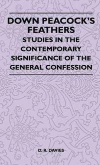 bokomslag Down Peacock's Feathers - Studies In The Contemporary Significance Of The General Confession