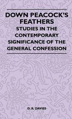 Down Peacock's Feathers - Studies In The Contemporary Significance Of The General Confession 1