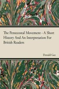 bokomslag The Pentecostal Movement - A Short History And An Interpretation For British Readers