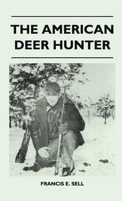 Francis E. Sell - American Deer Hunter, Inbunden