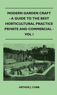 bokomslag Modern Garden Craft - A Guide To The Best Horticultural Practice Private And Commercial - Vol I