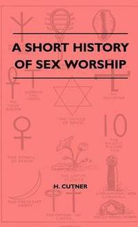bokomslag A Short History Of Sex Worship