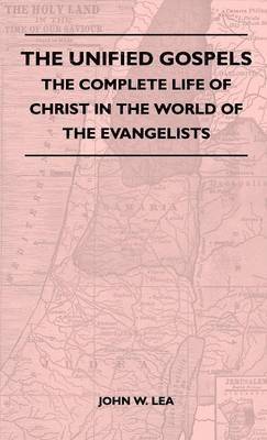 bokomslag The Unified Gospels - The Complete Life Of Christ In The World Of The Evangelists