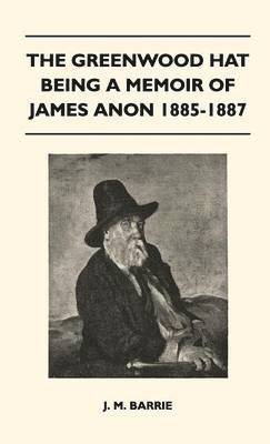 The Greenwood Hat Being A Memoir Of James Anon 1885-1887 1