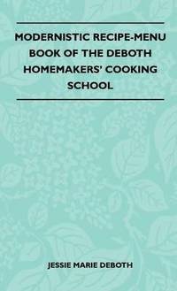 bokomslag Modernistic Recipe-Menu Book Of The DeBoth Homemakers' Cooking School