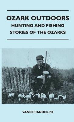 Ozark Outdoors - Hunting And Fishing Stories Of The Ozarks 1