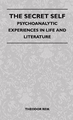 The Secret Self - Psychoanalytic Experiences In Life And Literature 1