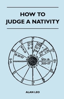 Alan Leo - How To Judge A Nativity, Inbunden