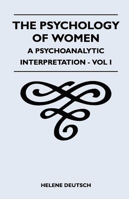 The Psychology Of Women - A Psychoanalytic Interpretation - Vol I 1