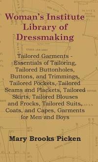 bokomslag Woman's Institute Library Of Dressmaking - Tailored Garments - Essentials Of Tailoring, Tailored Buttonholes, Buttons, And Trimmings, Tailored Pockets, Tailored Seams And Plackets, Tailored Skirts,