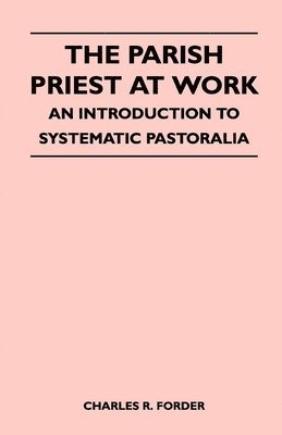 The Parish Priest At Work - An Introduction To Systematic Pastoralia 1