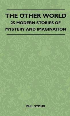 Phil Stong - Other World - 25 Modern Stories Of Mystery And Imagination, Inbunden