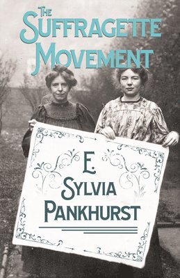 The Suffragette Movement - An Intimate Account Of Persons And Ideals 1