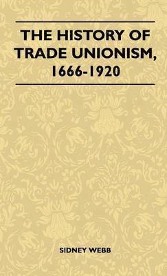 The History Of Trade Unionism, 1666-1920 1