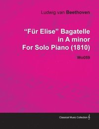 bokomslag 'Fur Elise' Bagatelle in A Minor By Ludwig Van Beethoven For Solo Piano (1810) Wo059