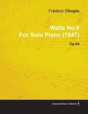 Frederic Chopin - Waltz No.6 By Frederic Chopin For Solo Piano (1847) Op.64, Häftad