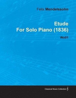 Etude By Felix Mendelssohn For Solo Piano (1836) Wo01 1
