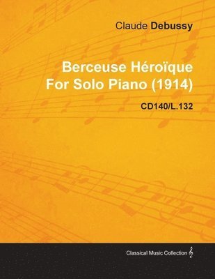 Berceuse Heroique By Claude Debussy For Solo Piano (1914) CD140/L.132 1