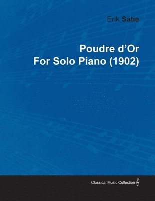 Erik Satie - Poudre D'Or By Erik Satie For Solo Piano (1902), Häftad
