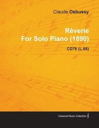 bokomslag Reverie By Claude Debussy For Solo Piano (1890) CD76 (L.68)