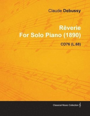 Reverie By Claude Debussy For Solo Piano (1890) CD76 (L.68) 1