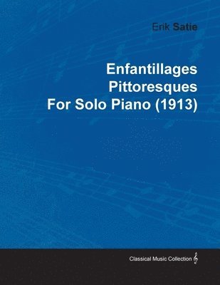 Enfantillages Pittoresques By Erik Satie For Solo Piano (1913) 1