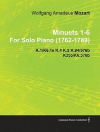 bokomslag Minuets 1-6 By Wolfgang Amadeus Mozart For Solo Piano (1762-1789) K.1/K6.1e K.4 K.2 K.94/576b K355/K6.576b
