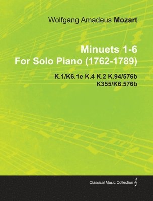 bokomslag Minuets 1-6 By Wolfgang Amadeus Mozart For Solo Piano (1762-1789) K.1/K6.1e K.4 K.2 K.94/576b K355/K6.576b