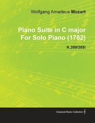 bokomslag Piano Suite in C Major By Wolfgang Amadeus Mozart For Solo Piano (1782) K.399/385i