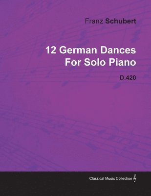 bokomslag 12 German Dances By Franz Schubert For Solo Piano D.420