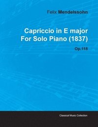 bokomslag Capriccio in E Major By Felix Mendelssohn For Solo Piano (1837) Op.118