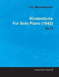 bokomslag Kindestucke By Felix Mendelssohn For Solo Piano (1842) Op.72
