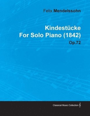 Kindestucke By Felix Mendelssohn For Solo Piano (1842) Op.72 1